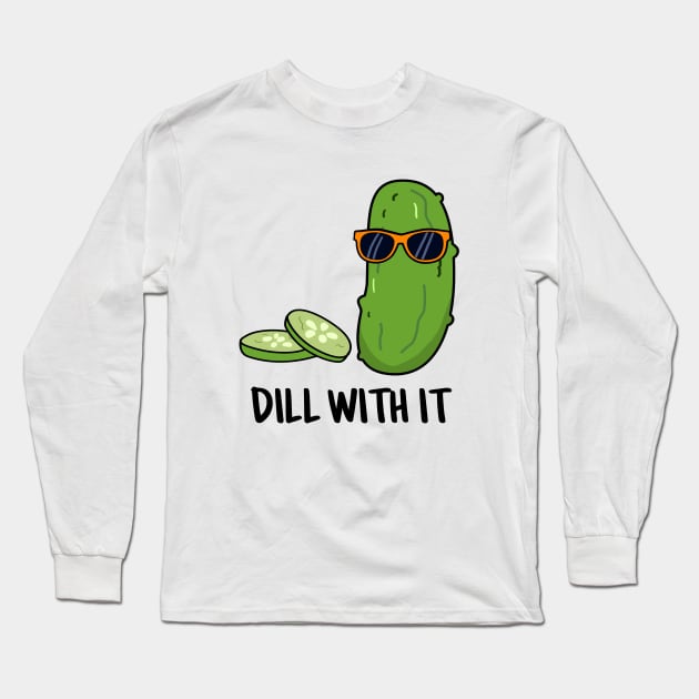 Dill With It Cute Dill Pun Long Sleeve T-Shirt by punnybone